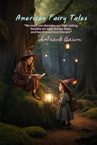 American Fairy Tales: "We must not abandon our high calling. Bandits we have always been, and bandits we must remain!” von Independently published